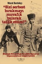 “Sizi Serbest Bırakmayı Muvafık Bularak Tatlik Ettim!” (Karton Kapak)