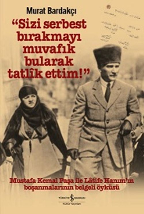 “Sizi Serbest Bırakmayı Muvafık Bularak Tatlik Ettim!” (Karton Kapak)