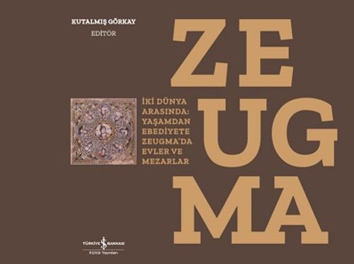 Zeugma & İki Dünya Arasında: Yaşam'dan Ebediyete Zeugma'da Evler Ve Mezarlar