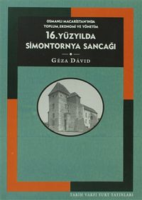 16. Yüzyılda Simontornya Sancağı: Osmanlı Macaristan’ında Toplum, Ekonomi ve Yönetim