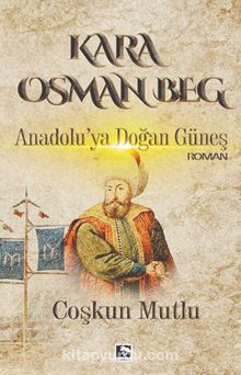 Kara Osman Beg & Anadolu'ya Doğan Güneş - Coşkun Mutlu
