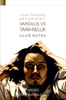 Varoluş ve Tarihsellik & İnsan Felsefesi Çalışmaları - Uluğ Nutku
