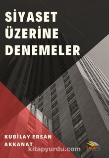 Siyaset Üzerine Denemeler - Kubilay Ersan Akkanat