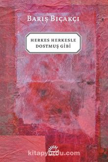 Herkes Herkesle Dostmuş Gibi... - Barış Bıçakçı