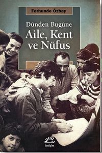 Dünden Bugüne Aile, Kent ve Nüfus