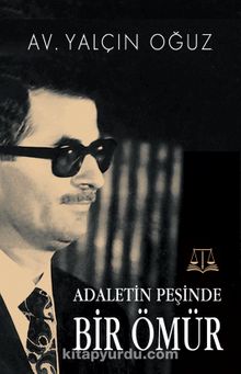 Adaletin Peşinde  Bir Ömür - Av. Yalçın Oğuz