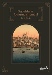 Seyyahların Aynasında Şehirlerin Sultanı İstanbul
