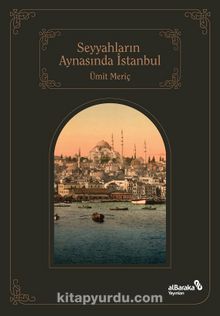 Seyyahların Aynasında Şehirlerin Sultanı İstanbul - Ümit Meriç