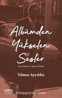 Albümden Yükselen Sesler & Gezi Notları ve Yaşam Öyküsü - Yılmaz Ayyıldız