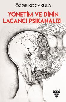 Yönetim ve Dinin Lacancı Psikanalizi - Özge Kocakula