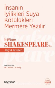 İnsanın İyilikleri Suya Kötülükleri Mermere Yazılır - William Shakespeare’den Hayat Dersleri - Bilinmeyen Yazar