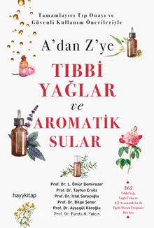 A’dan Z’ye Tıbbi Yağlar ve Aromatik Sular - Prof. Dr.  L. Ömür  Demirezer