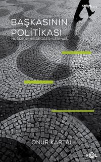 Başkasının Politikası & Husserl, Heidegger, Levinas
