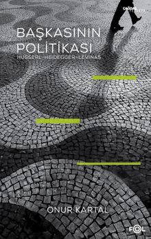 Başkasının Politikası & Husserl, Heidegger, Levinas