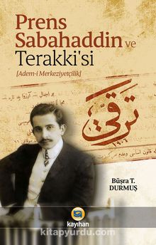 Prens Sabahaddin ve Terakkisi (Adem-i Merkeziyetçilik) - Büşra T. Durmuş