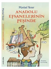 Anadolu Efsanelerinin Peşinde - Mavisel Yener
