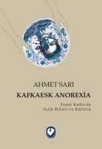 Kafkaesk Anorexia & Franz Kafka'da Açlık Bilinci ve Kültürü