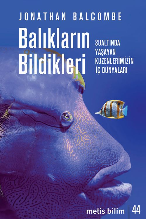 Balıkların Bildikleri & Sualtında Yaşayan Kuzenlerimizin İç Dünyaları