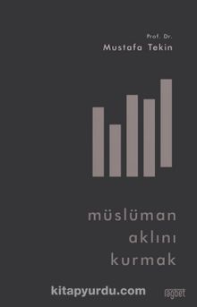 Müslüman Aklını Kurmak - Mustafa Tekin