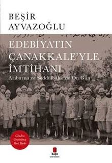 Edebiyatın Çanakkale'yle İmtihanı & Arıburnu ve Seddülbahir'de On Gün