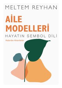 Aile Modelleri - Atalardan Aktarılanlar & Hayatin Sembol Dili