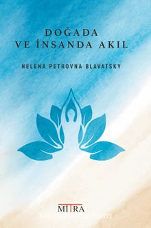 Doğada ve İnsanda Akıl - Helena Petrovna Blavatsky