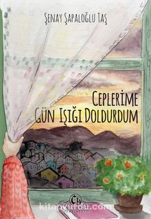 Ceplerime Gün Işığı Doldurdum - Şenay Şapaloğlu Taş