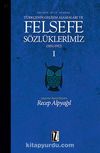 Felsefe Dili Olarak Türkçenin Gelişim Aşamaları ve Felsefe Sözlüklerimiz 1