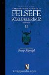 Felsefe Dili Olarak Türkçenin Gelişim Aşamaları ve Felsefe Sözlüklerimiz 2
