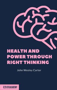 Health And Power Through Right Thinking & Classic Reprint