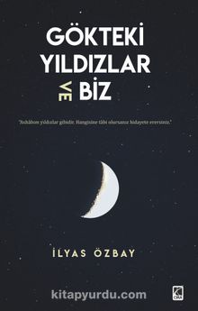 Gökteki Yıldızlar ve Biz - İlyas Özbay