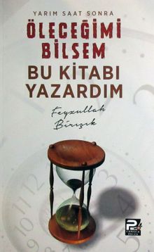 Yarım Saat Sonra Öleceğimi Bilsem  Bu Kitabı Yazardım