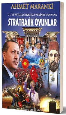 21.Yüzyılda Ülkemiz Üzerinde Oynanan Stratrajik Oyunlar - Prof. Dr. Ahmet Maranki