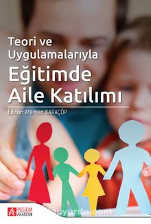 Teori ve Uygulamalarıyla Eğitimde Aile Katılım - Kolektif