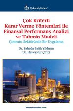 Çok Kriterli Karar Verme Yöntemleri ile Finansal Performans Analizi ve Tahmin Modeli & Çimento Sektöründe Bir Uygulama