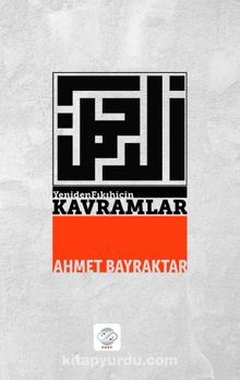 Yeniden Fıkıh İçin Kavramlar - Ahmet Bayraktar