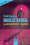 T&uuml;rk Casusu İngiliz Kemal Lawrence'e Karşı