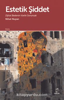 Estetik Şiddet & Dijital Bedenin Varlık Sorunsalı - Nihat Nuyan