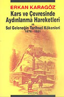 Kars ve Çevresinde Aydınlanma Hareketleri ve Sol Geleneğin Tarihsel Kökenleri 1878-1921