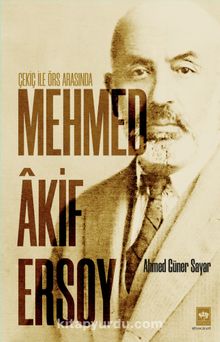 Çekiç ile Örs Arasında Mehmed Akif Ersoy - Prof. Dr. Ahmed Güner Sayar
