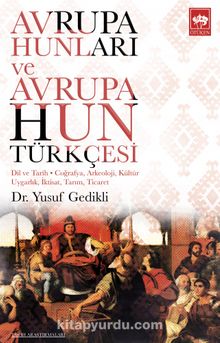 Avrupa Hunları ve Avrupa Hun Türkçesi - Yusuf Gedikli