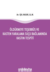 Öldürmeye Teşebbüs ve Kasten Yaralama Suçu Bağlamında Kastın Tespiti