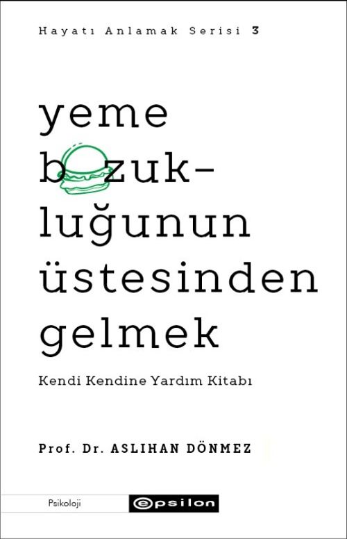 Yeme Bozukluğunun Üstesinden Gelmek & Kendi Kendine Yardım Kitabı - Hayatı Anlamak Serisi 3
