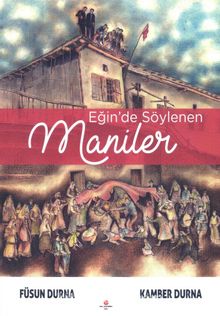 Eğin’de Söylenen Maniler - Kamber Durna
