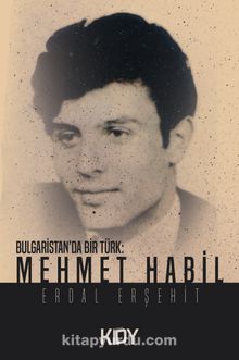 Bulgaristan'da Bir Türk: Mehmet Habil - Erdal Erşehit