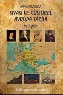 Ana Hatlarıyla Siyasi ve Kültürel Avrupa Tarihi - Veli Şirin