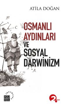 Osmanlı Aydınları ve Sosyal Darwinizm - Atila Doğan