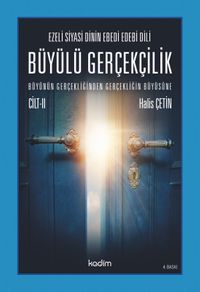 Ezeli Siyasi Dinin Ebedi Edebi Dili  Büyülü Gerçekçilik  Büyünün Gerçekliğinden Gerçekliğin Büyüsüne  Cilt II