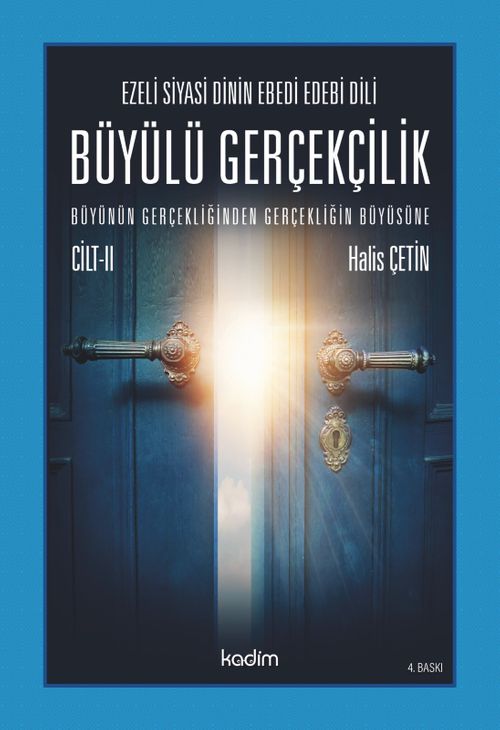 Ezeli Siyasi Dinin Ebedi Edebi Dili  Büyülü Gerçekçilik  Büyünün Gerçekliğinden Gerçekliğin Büyüsüne  Cilt II