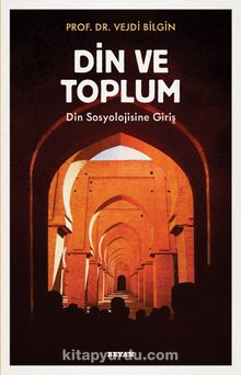 Din ve Toplum & Din Sosyolojisine Giriş - Vejdi Bilgin